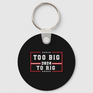 Big To Rig Saying Trump 2024 Funny Trump Quote Keychain