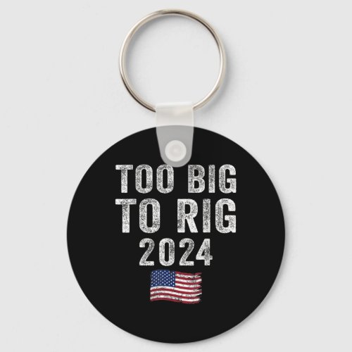 Big To Rig Trump 2024 Funny Saying Men Women Kids  Keychain