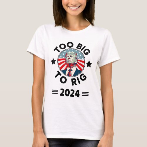 Big To Rig Trump 2024  T_Shirt