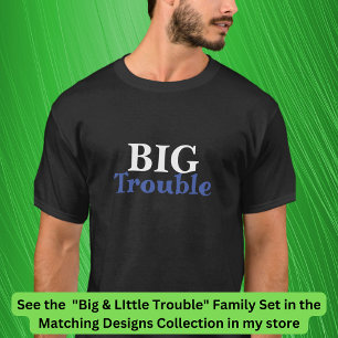 Big Trouble Men's, Little Trouble Kids - Matching T-Shirt