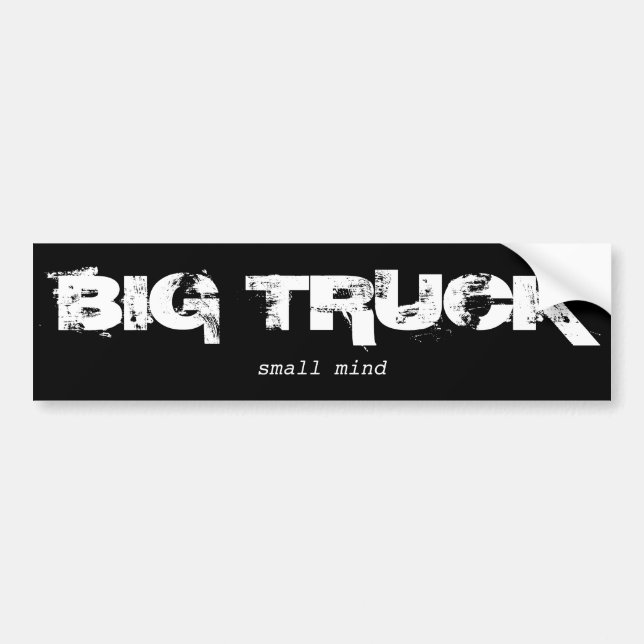 Big Truck-small mind B&W Bumper Sticker (Front)