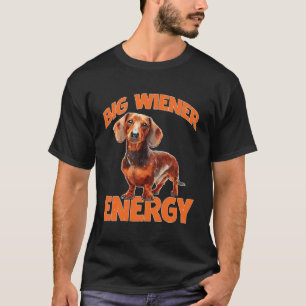 Big Wiener Energy Dachshund Dog Sausage Vibes T-Shirt