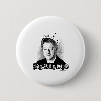 Big Willy Style - Notorious Bill Clinton Pinback Button