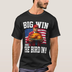 Big Win Bring The Bird In Thanksgiving Funny Trump T-Shirt