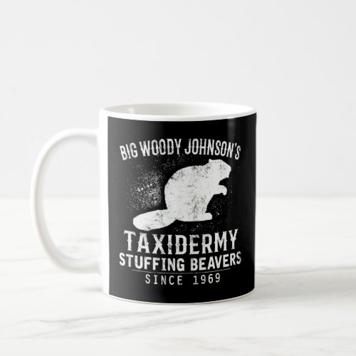 Big Woody Johnsons Taxidermy Stuffing Beavers Hun Coffee Mug