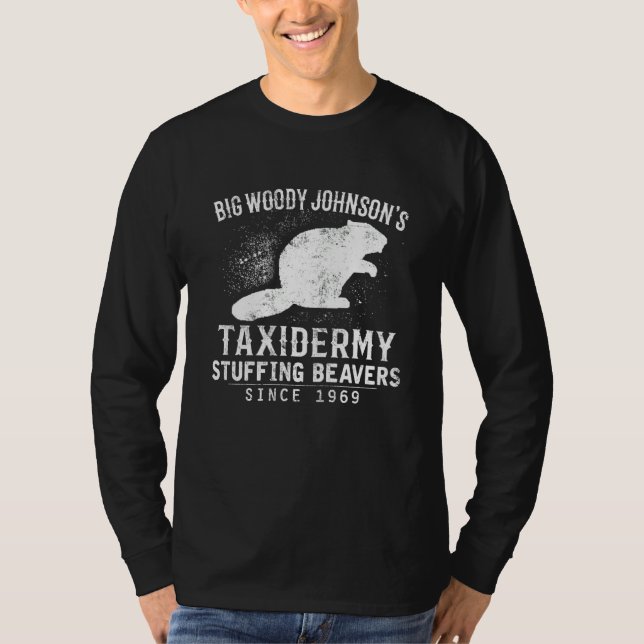 Big Woody Johnson's Taxidermy Stuffing Beavers Hun T-Shirt (Front)