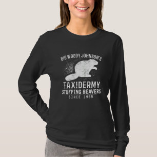 Big Woody Johnson's Taxidermy Stuffing Beavers Hun T-Shirt