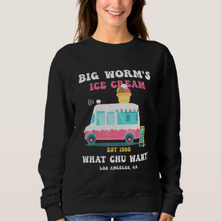 Big Worm s Ice Cream What chu Want 2 Sweatshirt