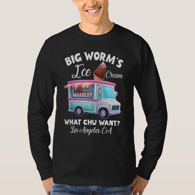 Big Worm s Ice Cream What chu Want T-Shirt (Front)