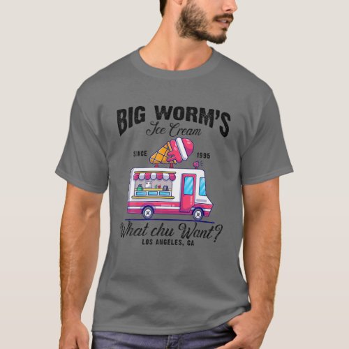 Big Worms Ice Cream What Chu Want T_Shirt