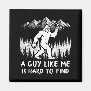 Bigfoot A Guy Like is Hard to Find Funny Sasquatch Magnet