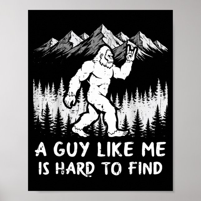 Bigfoot A Guy Like is Hard to Find Funny Sasquatch Poster (Front)