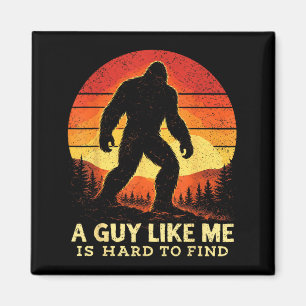 Bigfoot A Guy Like is Hard to Find Sasquatch Magnet
