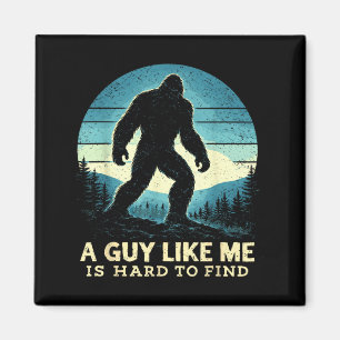 Bigfoot A Guy Like is Hard to Find Sasquatch Magnet