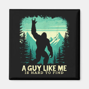 Bigfoot A Guy Like is Hard to Find Sasquatch Magnet