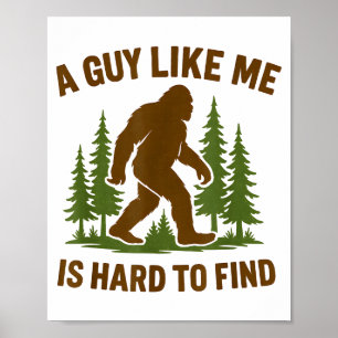 Bigfoot A Guy Like Me Is Hard Forest Hiking Humor Poster
