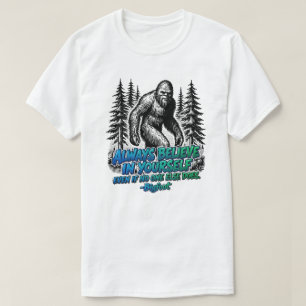 Bigfoot Always Believe In Yourself Funny Sasquatch T-Shirt