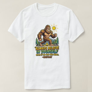 Bigfoot Always Believe In Yourself Inspirational T-Shirt