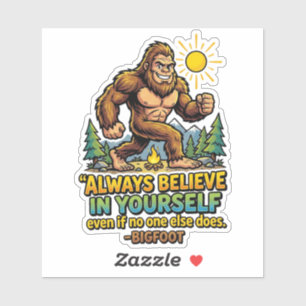 Bigfoot Always Believe In Yourself Motivational  Sticker