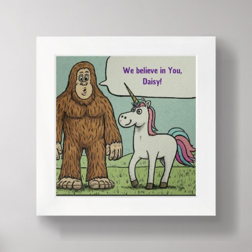 Bigfoot and Unicorn Both Believe in You Framed Art