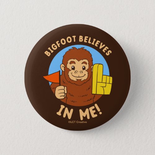 Bigfoot Believes In Me Button