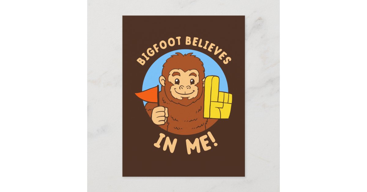 Bigfoot Believes In Me Postcard | Zazzle