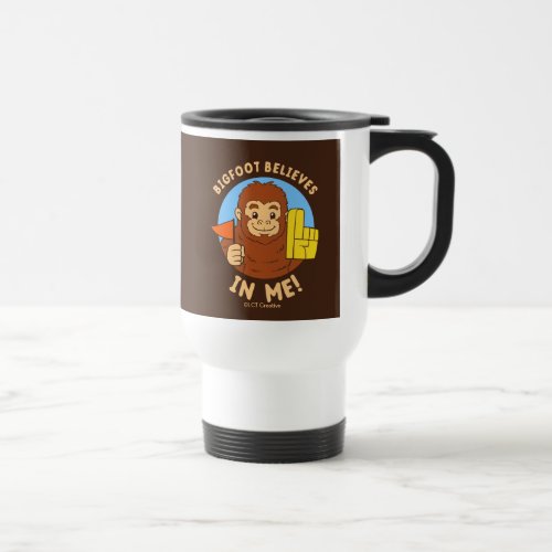 Bigfoot Believes In Me Travel Mug