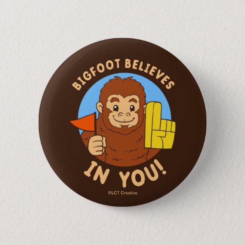 Bigfoot Believes In You Button
