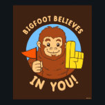 Bigfoot Believes In You Poster<br><div class="desc">"Bigfoot Believes In You" Bigfoot graphic designed by bCreative shows Bigfoot cheering you on by waving his flag and foam finger! This makes a great gift for family, friends, or a treat for yourself! This funny graphic is a great addition to anyone's style. bCreative is a leading creator and licensor...</div>