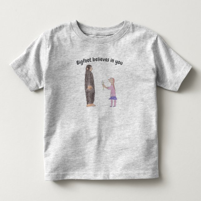Bigfoot Believes in You Toddler T-Shirt (Front)