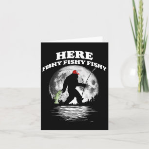 Bigfoot Byss Night Fishing! Here Fishy Byssquatch  Card