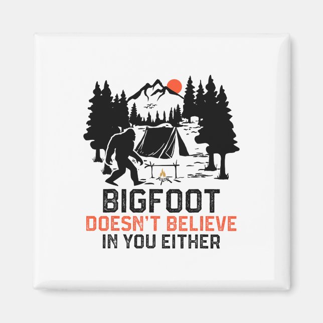 Bigfoot Camping Funny Bigfoot Doesn't Believe In Y Magnet (Front)
