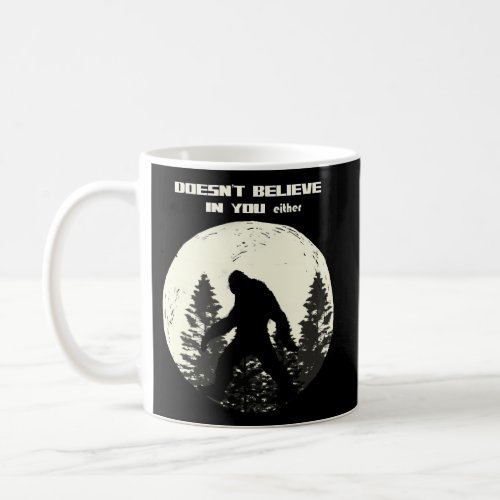 Bigfoot DoesnT Believe In U Either Moonlight Coffee Mug