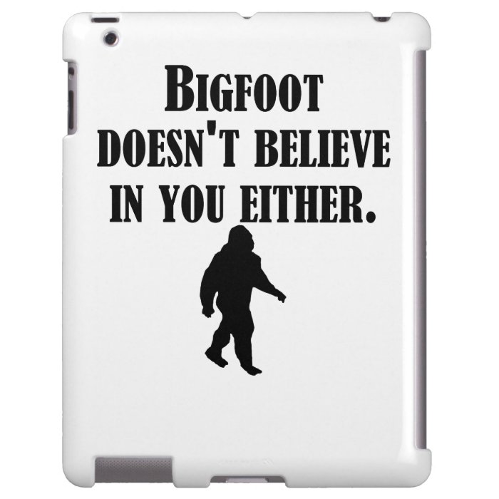 Bigfoot Doesn't Believe In You Either