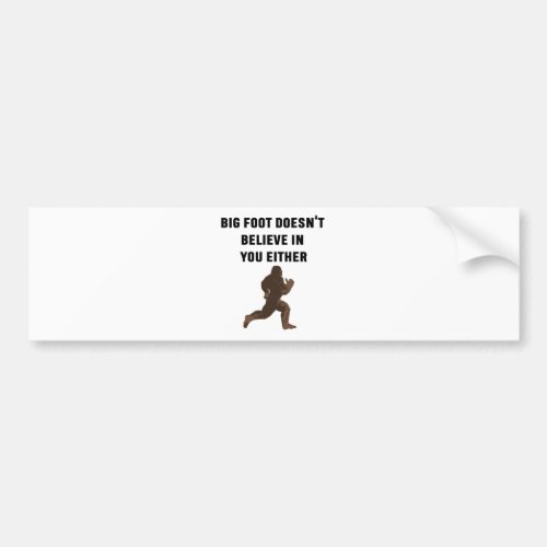 Bigfoot Doesnt Believe in You Either Bumper Sticker