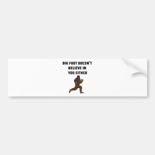 Bigfoot Doesn't Believe in You Either! Bumper Sticker (Front)