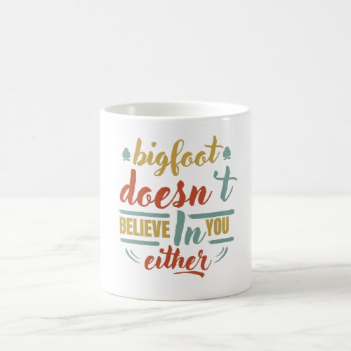 bigfoot doesnt believe in you either coffee mug