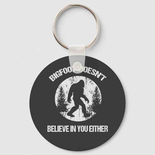 Bigfoot Doesn't Believe In You Either distressed Keychain (Front)