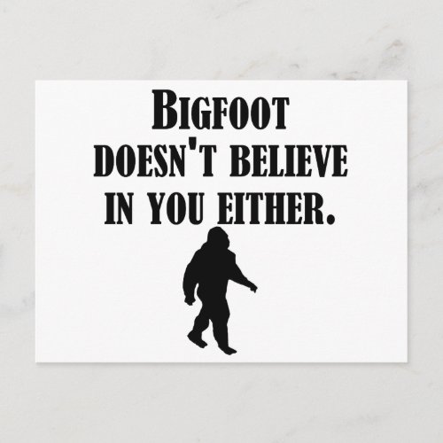 Bigfoot Doesnt Believe In You Either Postcard