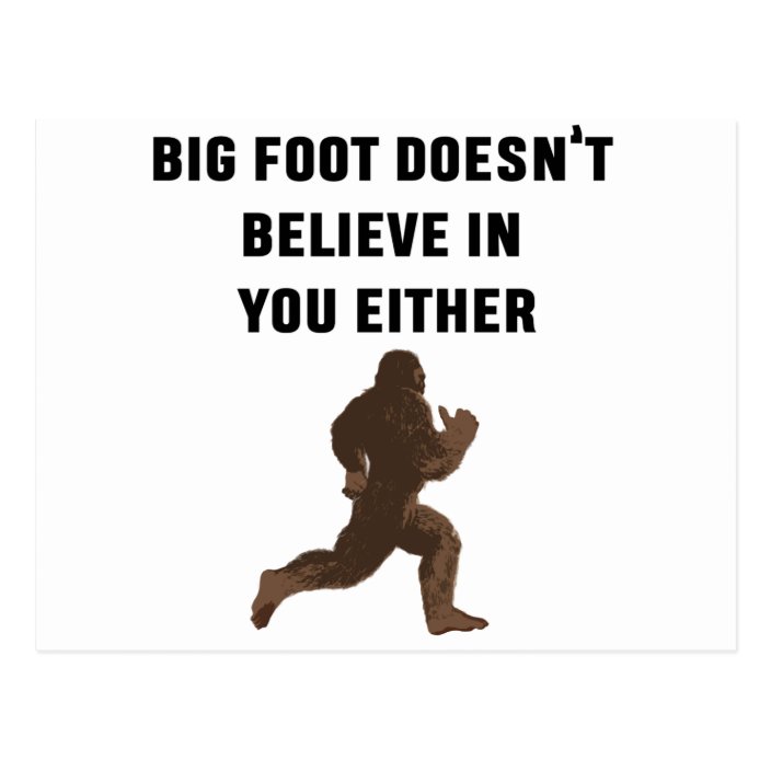 Bigfoot Doesn&rsquo;t Believe in You Either! Postcard | Zazzle.com