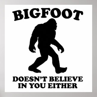 Bigfoot Doesn't Believe In You Either Poster
