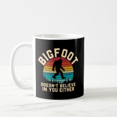 Bigfoot Doesnt Believe In You Either Squatchy Sasq Coffee Mug