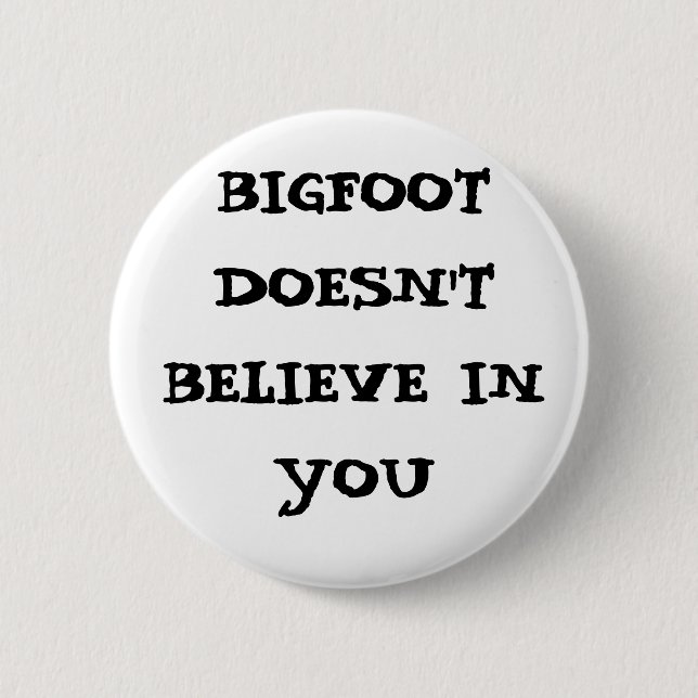 Bigfoot doesn't believe in you pinback button (Front)