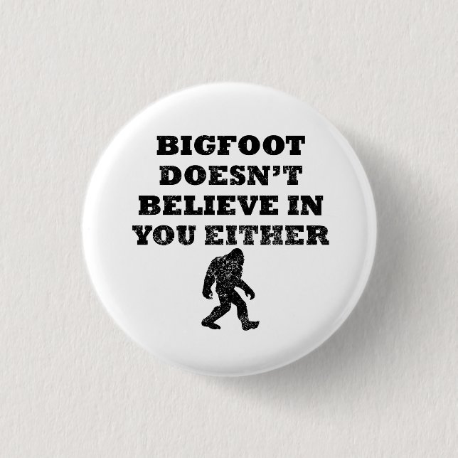 Bigfoot Doesn't Believe In You Pinback Button (Front)