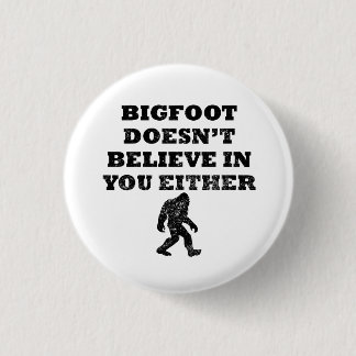Bigfoot Doesn't Believe In You Pinback Button