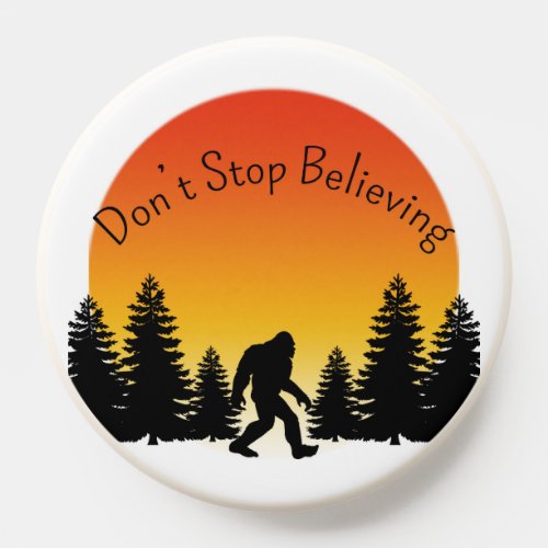 Bigfoot Dont Stop Believing PopSocket