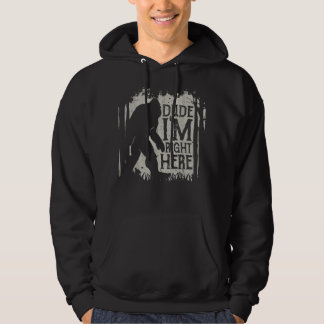 Bigfoot Dude I'm Right Here Funny Sasquatch Retro Hoodie