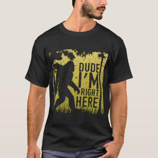 Bigfoot Dude I'm Right Here Shirt Yeti Vintage Sas