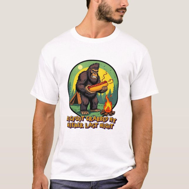 Bigfoot Grabbed My Wiener Last Night T-Shirt (Front)
