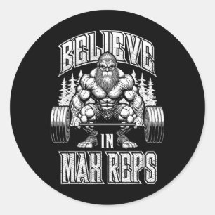 Bigfoot Gym Believe In Max Reps Deadlift Bodybuild Classic Round Sticker